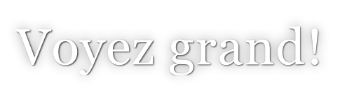 Voyez grand!